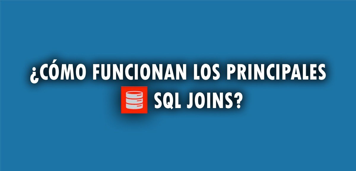 ¿Cómo funcionan los principales SQL JOINS?