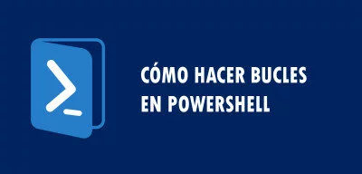 ▷ Cómo hacer bucles en Powershell