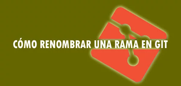 ▷ Cómo renombrar una rama en Git