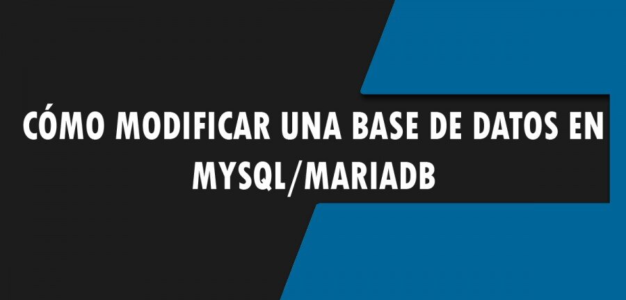 👉 Cómo modificar una base de datos en MySQL/MariaDB 🔥