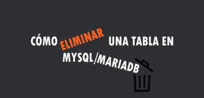 ▷ Cómo eliminar una tabla en MySQL/MariaDB