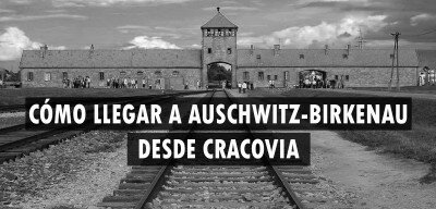 ✈️ Cómo llegar a Auschwitz-Birkenau desde Cracovia