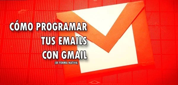 ▷ Cómo programar tus emails con Gmail