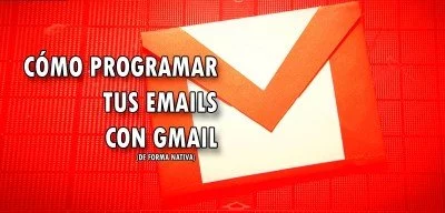 ▷ Cómo programar tus emails con Gmail