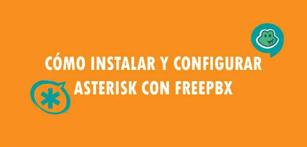 ▷ Cómo instalar y configurar Asterisk con FreePBX