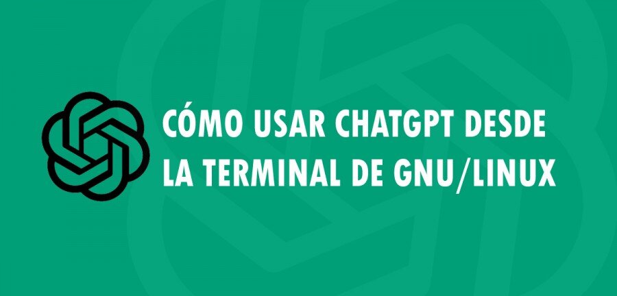 👉 Cómo usar ChatGPT desde la terminal de GNU/Linux 🔥