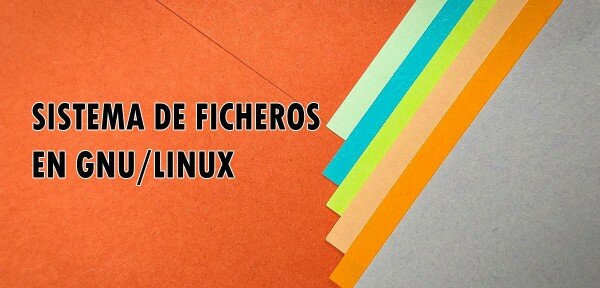 👉 Sistema de ficheros en GNU/Linux