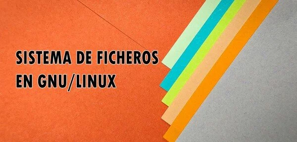▷ Sistema de ficheros en GNU/Linux