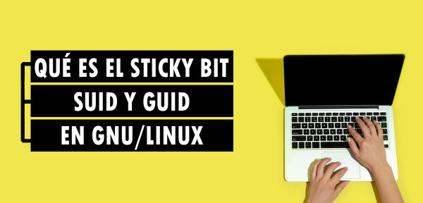 👉 Qué es el Sticky Bit, SUID y GUID en GNU/Linux