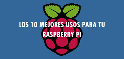 Los 10 mejores usos para tu Raspberry Pi