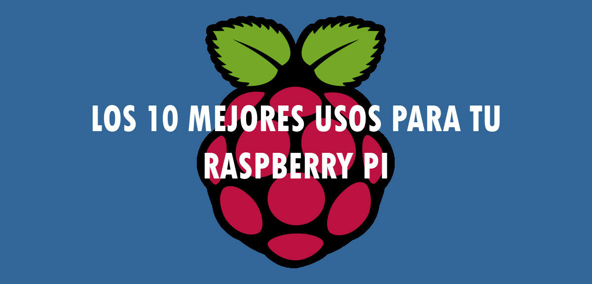 Los 10 mejores usos para tu Raspberry Pi
