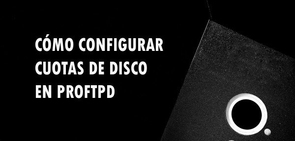 ▷ Cómo configurar cuotas de disco en ProFTPD
