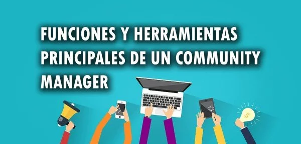 ▷ Funciones y herramientas principales de un Community Manager