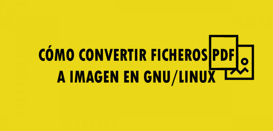 👉 Cómo convertir ficheros PDF a imagen en GNU/Linux 🔥