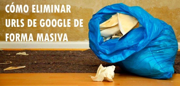 Cómo eliminar URLs de Google de forma masiva