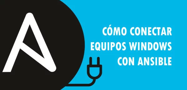 ▷ Cómo conectar equipos Windows con Ansible