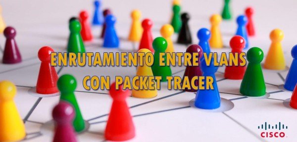 Enrutamiento entre VLANs con Packet Tracer