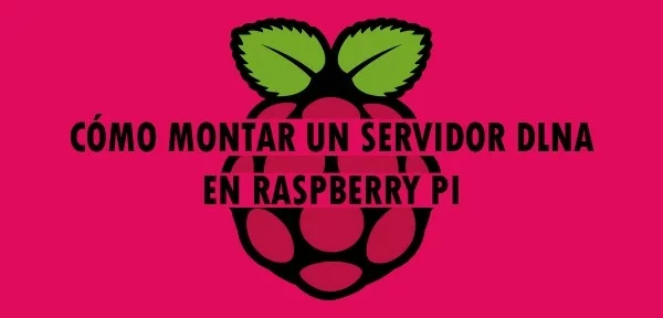▷ Cómo montar un servidor DLNA en Raspberry Pi