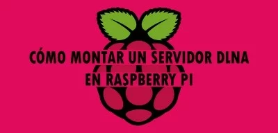 ▷ Cómo montar un servidor DLNA en Raspberry Pi