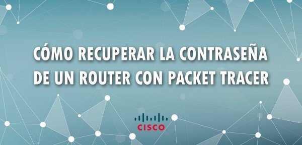 ▷ Cómo recuperar la contraseña de un router con Packet Tracer