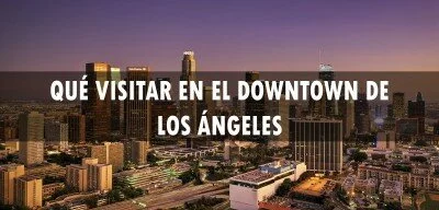 ▷ Qué visitar en el Downtown de Los Ángeles