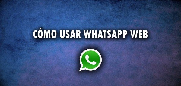 ▷ Cómo usar WhatsApp Web
