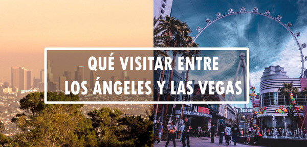 ✈️ Qué visitar entre Los Ángeles y Las Vegas