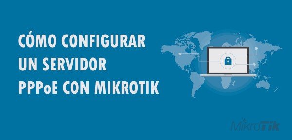 ▷ Cómo configurar un servidor PPPoE en MikroTik y RouterOS