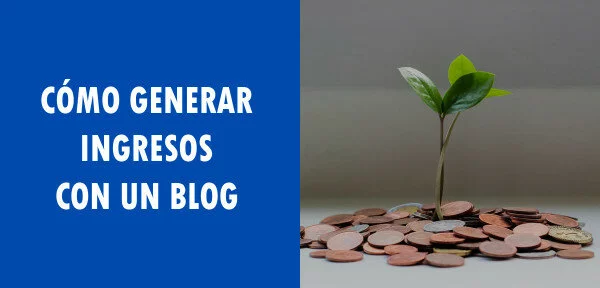 ▷ Cómo generar ingresos con un blog