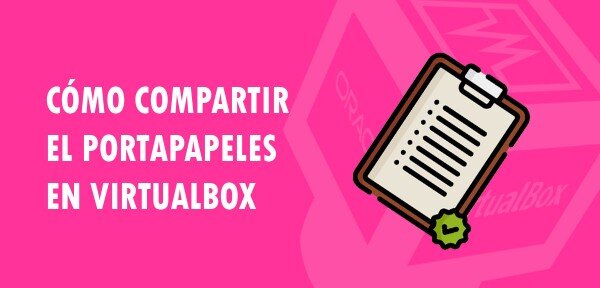 ▷ Cómo compartir el portapapeles en VirtualBox