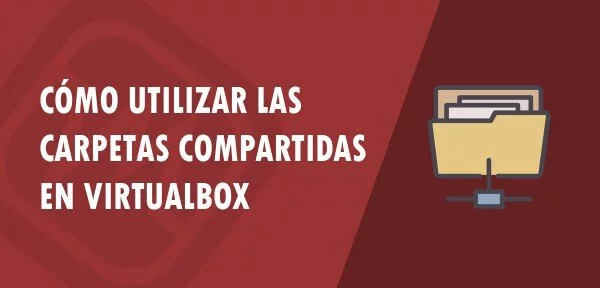 ▷ Cómo utilizar las carpetas compartidas de VirtualBox