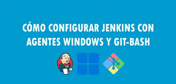▷ Cómo configurar Jenkins con agentes Windows y Git-Bash