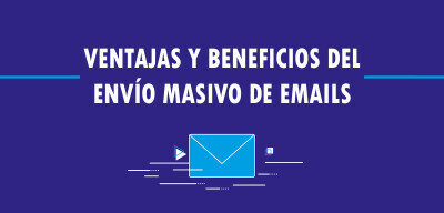 Ventajas y beneficios del envío masivo de emails