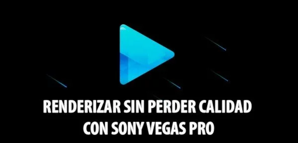 ▷ Cómo renderizar videos sin perder calidad con Sony Vegas Pro