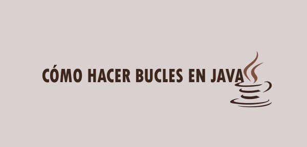 ▷ Cómo hacer bucles en Java