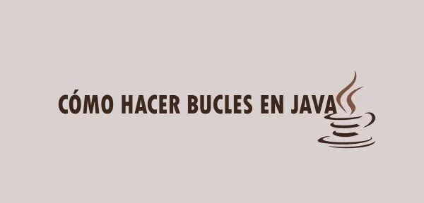 ▷ Cómo hacer bucles en Java