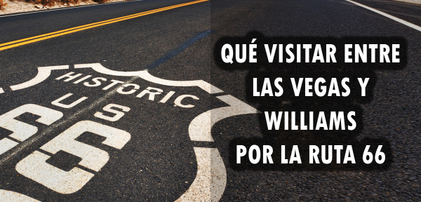 ✈️ Qué visitar entre Las Vegas y Williams por la Ruta 66