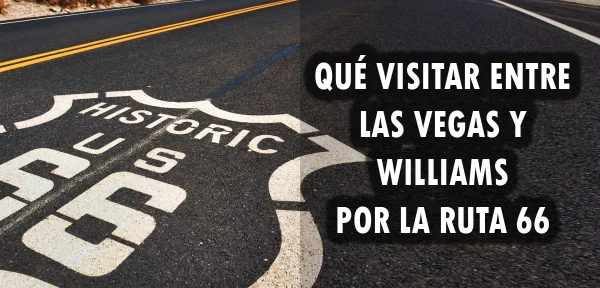 ▷ Qué visitar entre Las Vegas y Williams por la Ruta 66