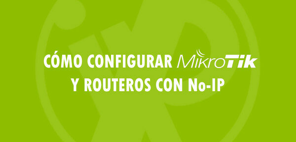 ▷ Cómo configurar MikroTik y RouterOS con No-IP