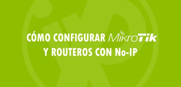 👉 Cómo configurar MikroTik y RouterOS con No-IP