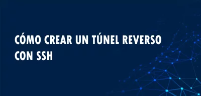 ▷ Cómo crear un túnel reverso con SSH