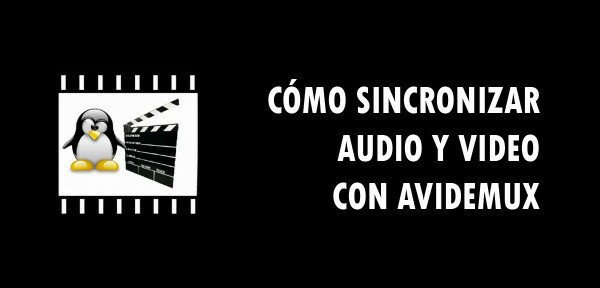 ▷ Cómo sincronizar audio y video con Avidemux