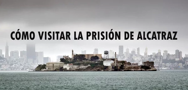 ▷ Cómo visitar la prisión de Alcatraz