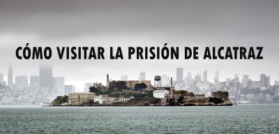Cómo visitar la prisión de Alcatraz ✈️