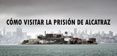 ▷ Cómo visitar la prisión de Alcatraz