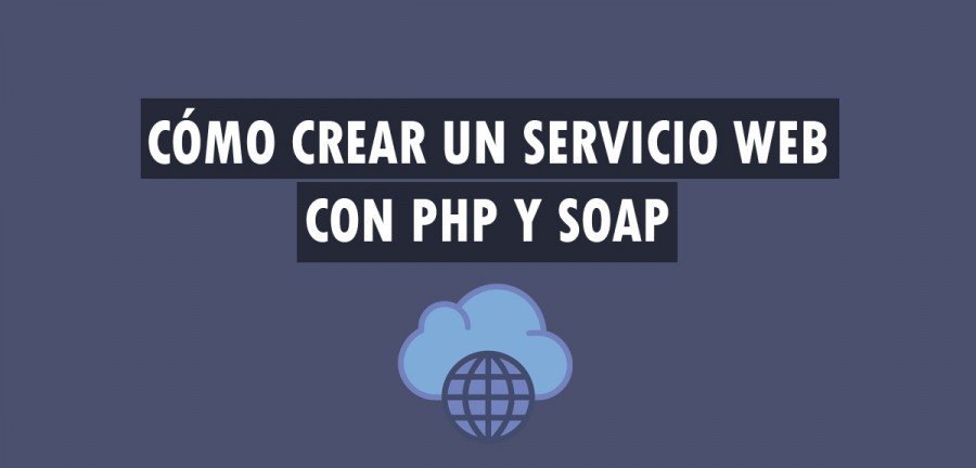 Cómo crear un Servicio Web con PHP y SOAP