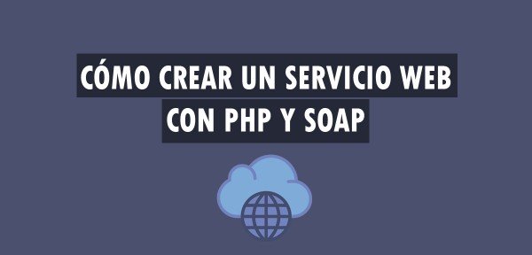 ▷ Cómo crear un Servicio Web con PHP y SOAP