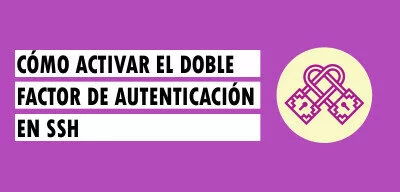 ▷ Cómo activar el doble factor de autenticación en SSH