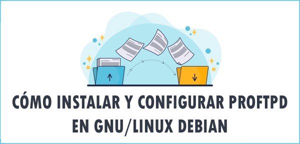 ▷ Cómo instalar y configurar ProFTPD en GNU/Linux Debian