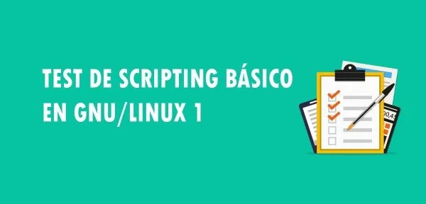 ▷ Test de Scripting básico en GNU/Linux 1